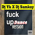 Dj YK x DJ Samkay – Who Never Fuck Up (Dance Version)
