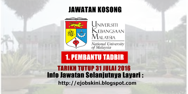 Jawatan Kosong Universiti Kebangsaan Malaysia (UKM) - 31 Julai 2016 