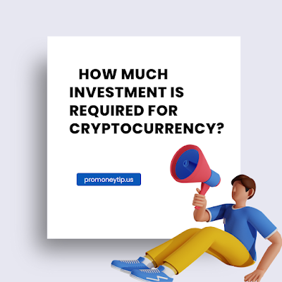 How much investment is required for cryptocurrency?