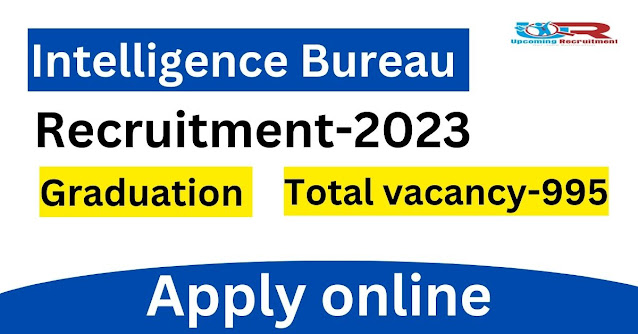 Intelligence Bureau Recruitment-2023-Assistant Central Intelligence Officer (Grade-II/Executive)_Post Details/Qualification/Age/Apply process/Selection process/Dates