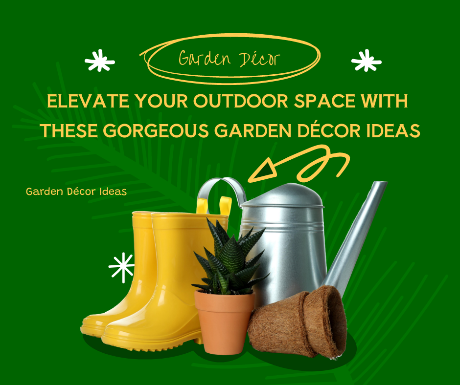 Elevate Your Outdoor Space with These Gorgeous Garden Décor Ideas