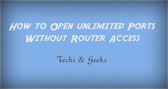 How to Open unlimited Ports Without Router Access