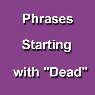 Phrases Starting with "Dead" 