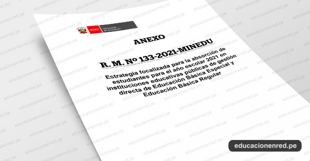 MINEDU publicó anexos de la R. M. Nº 133-2021-MINEDU que aprueba y dispone la implementación de la Estrategia focalizada para la absorción de estudiantes para el año escolar 2021 en IIEE. Públicas (.PDF)