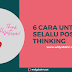   6 Cara Untuk Selalu Berfikir Positif, Kamu Harus Coba!