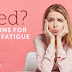 Tired? Here's 10 Basic Explanations behind Constant Exhaustion