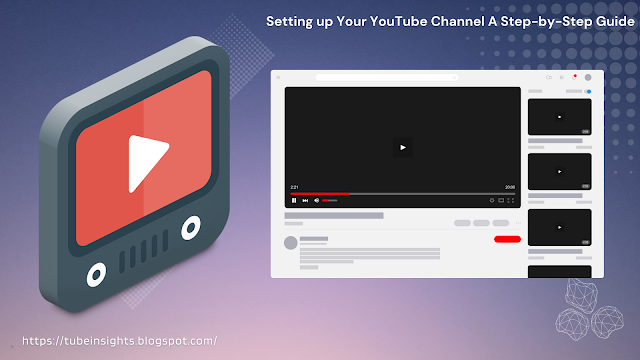 Setting up Your YouTube Channel A Step-by-Step Guide