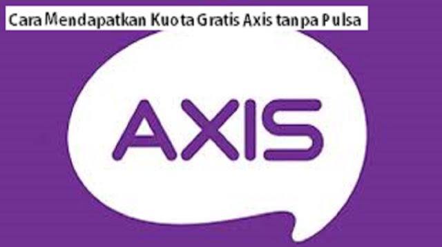 Cara Mendapatkan Kuota Gratis Axis tanpa Pulsa