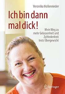 Ich bin dann mal dick!: Mein Weg zu mehr Gelassenheit und Zufriedenheit trotz Übergewicht