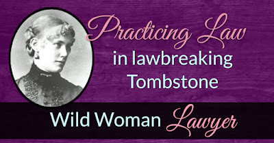 Practicing law in lawbreaking Tombstone. Wild Woman Lawyer