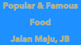 Popular-Famous-Must-Try-Food-Jalan-Maju-Johor-JB