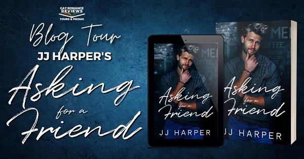Blog Tour. JJ Harper’s Asking for a Friend.