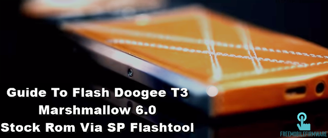 Guide To Flash Doogee T3 Marshmallow 6.0 Stock Rom Via SP Flashtool