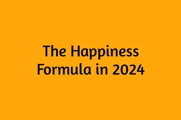 The Happiness Formula in 2024