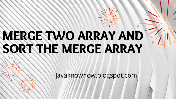 Merge two array and sort the merge array