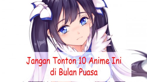 Jangan Tonton 10 Anime Ini Di Bulan