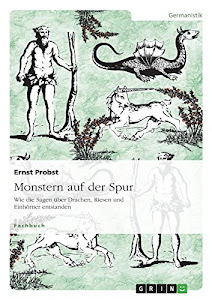 Monstern auf der Spur: Wie die Sagen über Drachen, Riesen und Einhörner entstanden