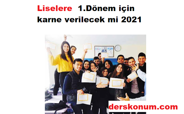 Liselere 1.Dönem karne verilecek mi 2021