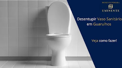 Desentupir Vaso Sanitário em Guarulhos