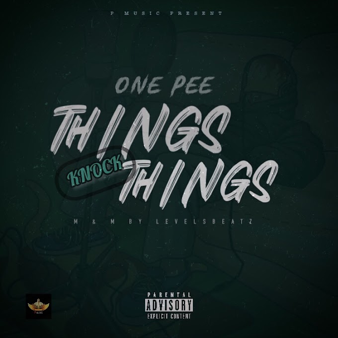 Download One Pee - Things are Knocking things Mp3(Prod. by Levels beat)