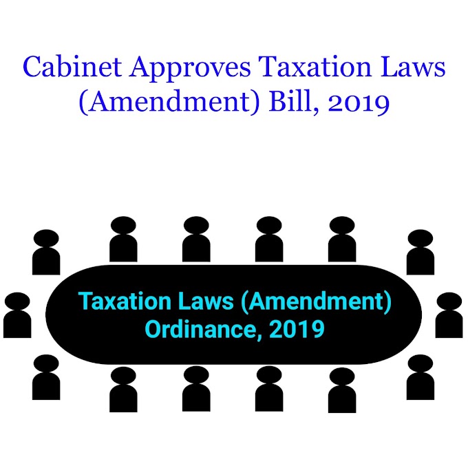 Cabinet Approves Taxation Laws (Amendment) Bill, 2019