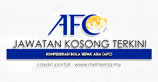 Jawatan Kosong Terkini di Konfederasi Bola Sepak Asia AFC-MEHkerja-2023