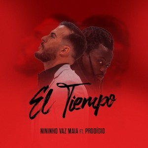 BAIXAR MP3 | Nininho Vaz Maia feat. Prodígio - El Tiempo | 2020