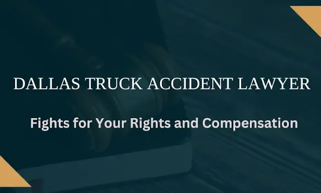 Dallas Truck Accident Lawyer Fights for Your Rights and Compensation