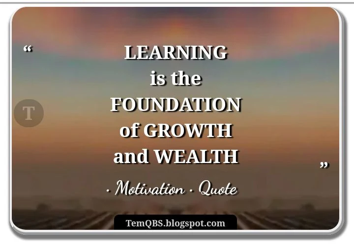 Learning is the foundation of growth and wealth - Quote and Motivation