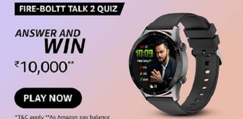 Fire-Boltt Talk 2 Amazon Quiz Answers Today & win Rs. 10K