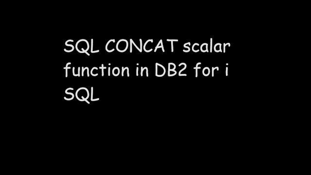 SQL CONCAT scalar function in DB2 for i SQL, SQL concat function, sql scalar function, db2 sql, ibmi