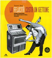 La felicità costa un gettone. Storia illustrata del primo rock'n'roll italiano. Con LP. Ediz. illustrata