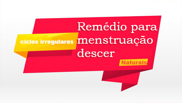 Remédio para descer a menstruação atrasada