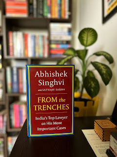 From the Trenches: India's Top Lawyer on His Most Important Cases by Abhishek Singhvi with Satyajit Sarna