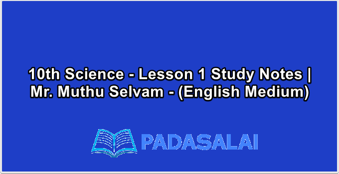 10th Science - Lesson 1 Study Notes | Mr. Muthu Selvam - (English Medium)