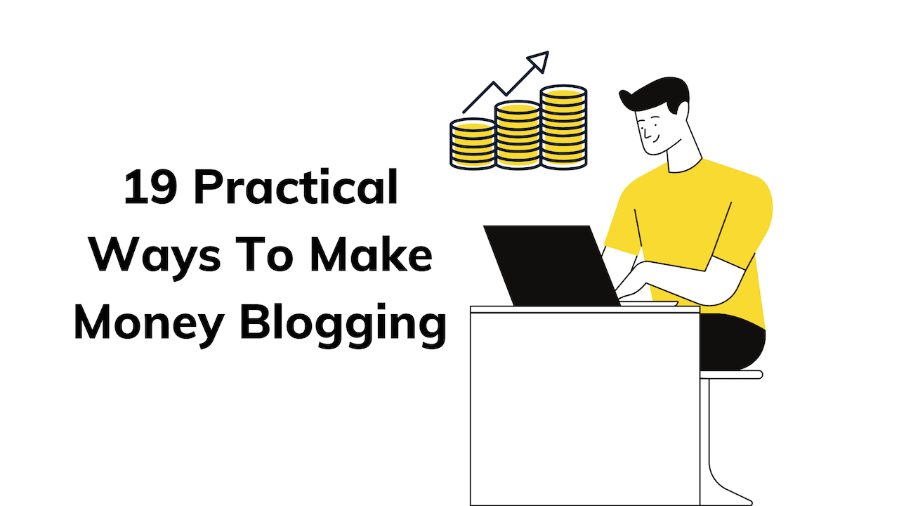 20 Practical Ways To Make Money Blogging (2022)