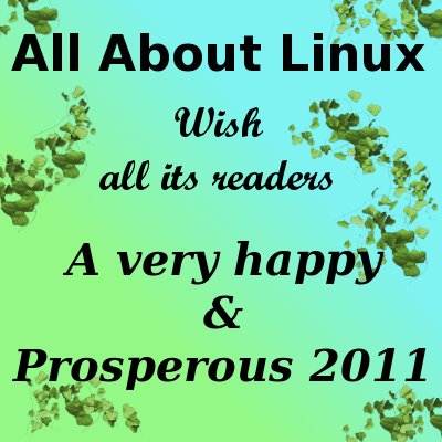 All about Linux blog wish all its readers a very Happy & Prosperous 2011