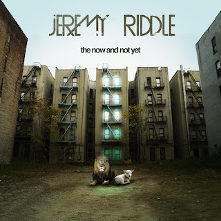 Jeremy Riddle - The Now And Not Yet 2009