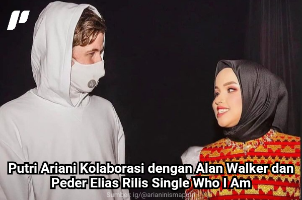 Putri Ariani Kolaborasi dengan Alan Walker dan Peder Elias Rilis Single Who I Am