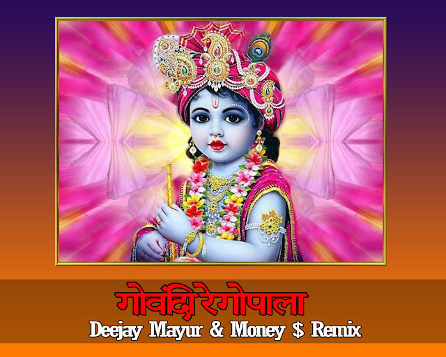 Govinda Re Gopala (Deejay Mayur & Money $ Remix)