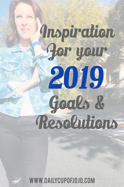 Inspiration For Your 2019 Goals and Resolutions