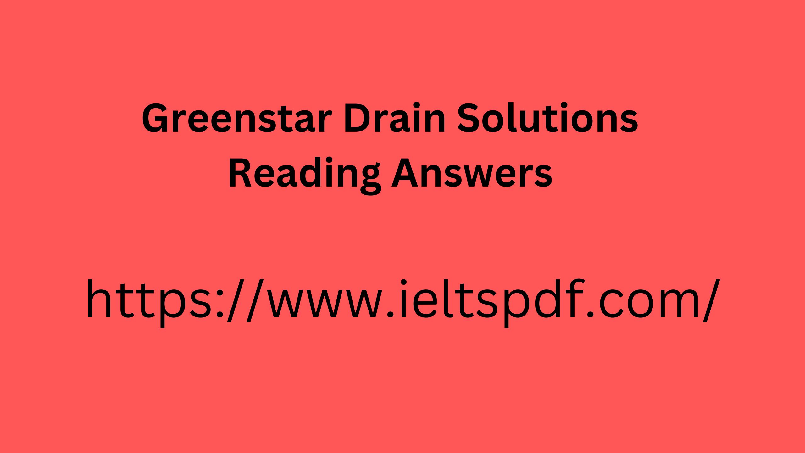 Greenstar Drain Solutions IELTS Reading Answers