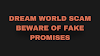 Dream World Scam: Beware of fake Promises