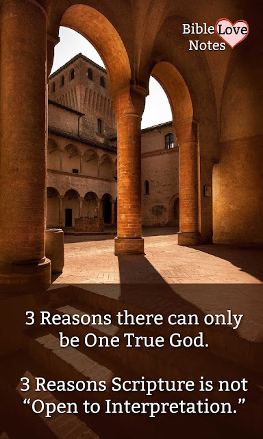 3 Reasons there can only be one God and 3 Reasons Scripture is not "open to interpretation."