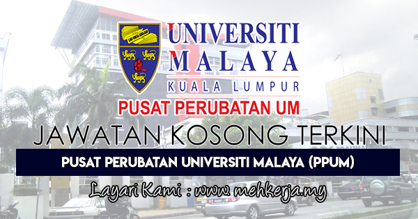 Jawatan Kosong Terkini 2017 di Pusat Perubatan Universiti Malaya (PPUM)