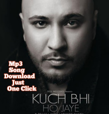 Kuch Bhi Ho Jaye Mp3 Song Download - B Praak | Jaani | Just One Click