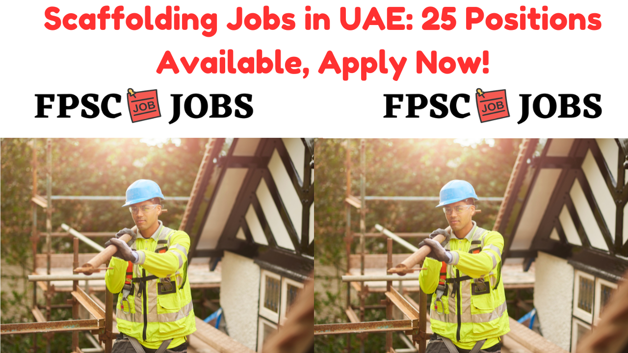 Scaffolding Jobs in UAE 25 Positions Available, Apply Now!