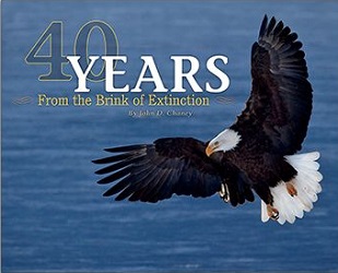 Image: 40 Years from the Brink of Extinction: America's Bald Eagle |  Hardcover : 80 pages | by John D. Chaney (Author). Publisher: Farcountry Press (January 1, 2016)