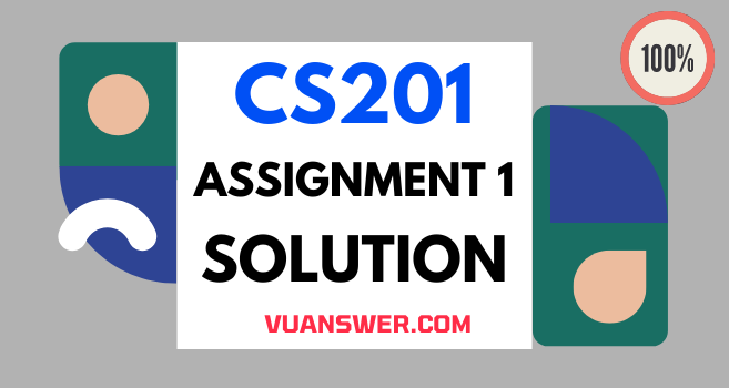 CS201 Assignment 1 Solution 2022 - VU Answer
