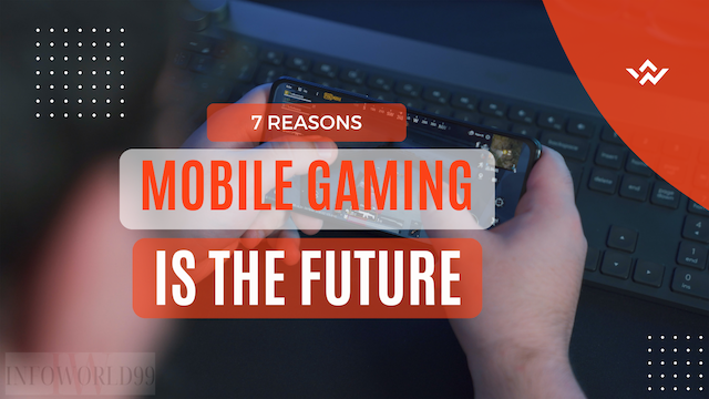 7 Reasons Mobile Gaming Is the Future